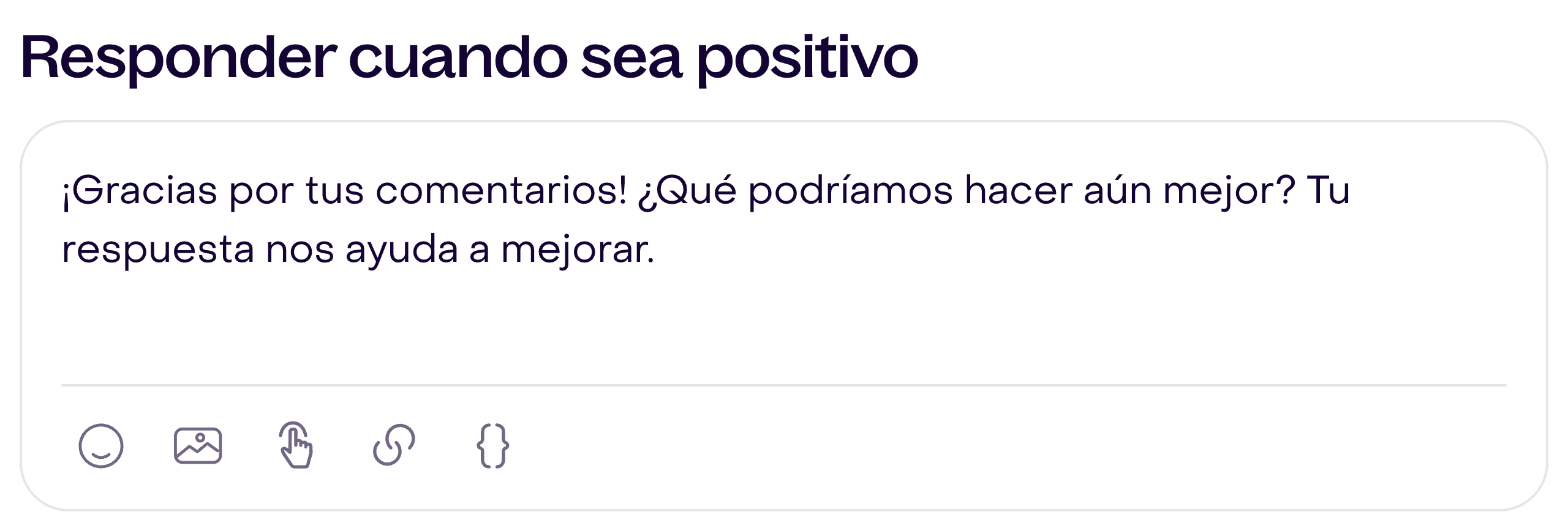 Responder cuando sea positivo muestra el agradecimiento y la pregunta sobre qué se podría mejorar.